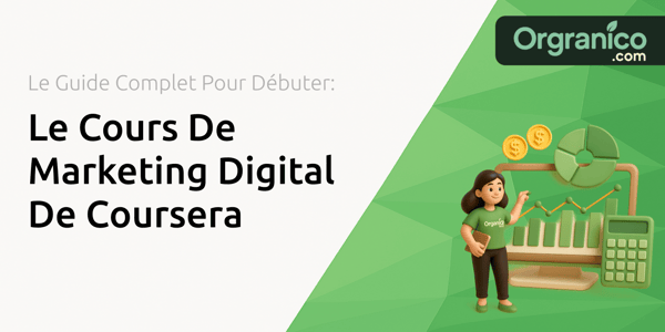 Le Cours De Marketing Digital De Coursera: Le Guide Complet Pour Débuter