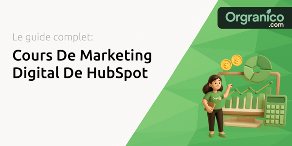 Cours De Marketing Digital De HubSpot: Le Guide Complet
