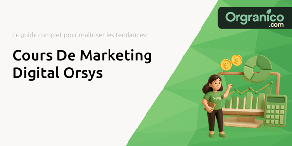 Cours De Marketing Digital Orsys: Le guide complet pour maîtriser les tendances