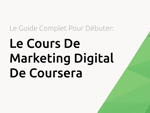 Le Cours De Marketing Digital De Coursera: Le Guide Complet Pour Débuter