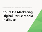 Cours De Marketing Digital Par Le Media Institute: Le guide complet pour maîtriser le marketing digital