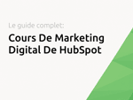 Cours De Marketing Digital De HubSpot: Le Guide Complet