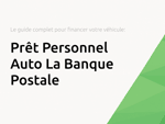 Prêt Personnel Auto La Banque Postale: Le guide complet pour financer votre véhicule