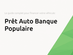 Prêt Auto Banque Populaire: Le guide complet pour financer votre véhicule